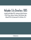 Image for Holyoke City Directory 1885; Including South Hadley Falls, Containing A General Directory Of The Citizens, Business, Directory, Street Directory, Map, A Record Of The City Government Its Institutions,