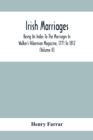 Image for Irish Marriages, Being An Index To The Marriages In Walker&#39;S Hibernian Magazine, 1771 To 1812; With An Appendix, From The Notes Of Sir Arthur Vicars, F.S.A. Ulster King Of Arms, Of The Births, Marriag