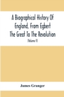 Image for A Biographical History Of England, From Egbert The Great To The Revolution