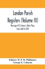 Image for London Parish Registers (Volume III); Marriages At St. James&#39;S, Duke&#39;S Place, From 1668 To 1837