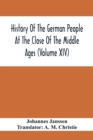 Image for History Of The German People At The Close Of The Middle Ages (Volume Xiv); Schools And Universities, Science, Learning And Culture Down To The Beginning Of The Thirty Years&#39; War