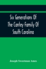 Image for Six Generations Of The Cantey Family Of South Carolina