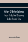 Image for History Of British Columbia From Its Earliest Discovery To The Present Time