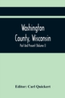 Image for Washington County, Wisconsin; Past And Present (Volume I)