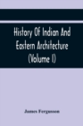 Image for History Of Indian And Eastern Architecture (Volume I)