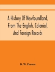 Image for A History Of Newfoundland, From The English, Colonial, And Foreign Records