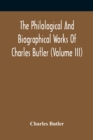 Image for The Philological And Biographical Works Of Charles Butler (Volume III)