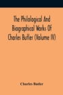 Image for The Philological And Biographical Works Of Charles Butler (Volume IV)