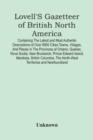 Image for Lovell&#39;S Gazetteer Of British North America : Containing The Latest And Most Authentic Descriptions Of Over 8900 Cities Towns, Villages, And Places In The Provinces Of Ontario, Quebec, Nova Scotia, Ne
