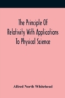 Image for The Principle Of Relativity With Applications To Physical Science