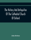 Image for The History And Antiquities Of The Cathedral Church Of Oxford
