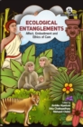 Image for Ecological Entanglements : Affect Embodiment and Ethics of Care