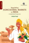Image for Regulating Agricultural Markets in India : A Smallholder Perspective