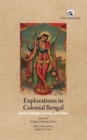 Image for Explorations in Colonial Bengal : Essays on Religion, Society, and Culture