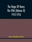 Image for The Reign Of Henry The Fifth (Volume Ii) 1415-1416