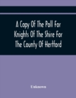 Image for A Copy Of The Poll For Knights Of The Shire For The County Of Hertford