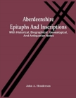 Image for Aberdeenshire Epitaphs And Inscriptions : With Historical, Biographical, Genealogical, And Antiquarian Notes