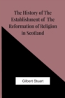 Image for The History Of The Establishment Of The Reformation Of Religion In Scotland