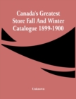 Image for Canada&#39;S Greatest Store Fall And Winter Catalogue 1899-1900