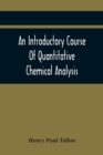 Image for An Introductory Course Of Quantitative Chemical Analysis, With Explanatory Notes And Stoichiometrical Problems