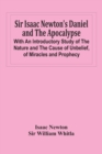 Image for Sir Isaac Newton&#39;S Daniel And The Apocalypse; With An Introductory Study Of The Nature And The Cause Of Unbelief, Of Miracles And Prophecy