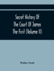 Image for Secret History Of The Court Of James The First (Volume Ii)