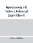 Image for Regional Anatomy In Its Relation To Medicine And Surgery (Volume Ii)