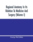 Image for Regional Anatomy In Its Relation To Medicine And Surgery (Volume I)