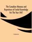 Image for The Canadian Almanac And Repository Of Useful Knowledge For The Year 1887