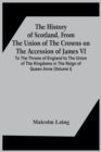 Image for The History Of Scotland, From The Union Of The Crowns On The Accession Of James Vi. To The Throne Of England To The Union Of The Kingdoms In The Reign Of Queen Anne (Volume I)