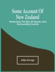 Image for Some Account Of New Zealand : Particularly The Bay Of Islands, And Surrounding Country