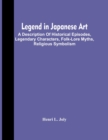 Image for Legend In Japanese Art; A Description Of Historical Episodes, Legendary Characters, Folk-Lore Myths, Religious Symbolism