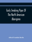Image for Early Smoking Pipes Of The North American Aborigines