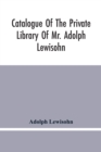 Image for Catalogue Of The Private Library Of Mr. Adolph Lewisohn