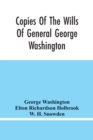 Image for Copies Of The Wills Of General George Washington, The First President Of The United States And Of Martha Washington, His Wife
