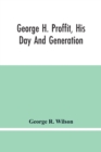 Image for George H. Proffit, His Day And Generation