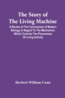Image for The Story Of The Living Machine; A Review Of The Conclusions Of Modern Biology In Regard To The Mechanism Which Controls The Phenomena Of Living Activity
