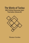 Image for The Works Of Tacitus; With Political Discourses Upon That Author (Volume Iii)