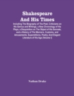 Image for Shakespeare And His Times : Including The Biography Of The Poet, Criticisms On His Genius And Writings, A New Chronology Of His Plays, A Disquisition On The Object Of His Sonnets, And A History Of The