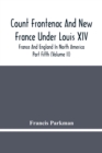 Image for Count Frontenac And New France Under Louis Xiv; France And England In North America. Part Fifth (Volume Ii)