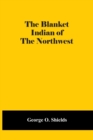 Image for The Blanket Indian Of The Northwest