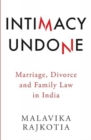 Image for Intimacy Undone Marriage, Divorce and Family Law in India