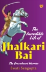 Image for The Incredible Life of Jhalkari Bai the Braveheart Warrior