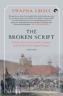 Image for The Broken Script Delhi Under the East India Company and the Fall of the Mughal Dynasty, 1803-1857