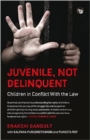 Image for Juvenile, Not Delinquent : Children in Conflict With The Law