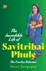 Image for The Incredible Life of Savitribai Phule the Fearless Reformer
