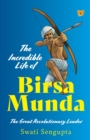 Image for The Incredible Life of Birsa Munda the Great Revolutionary Leader