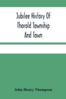 Image for Jubilee History Of Thorold Township And Town; From The Town Of The Red Man To The Present