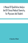 Image for A Manual Of Qualitative Analysis And Of Clinical Medical Chemistry, For Physicians And Students