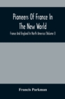 Image for Pioneers Of France In The New World. France And England In North America (Volume I)